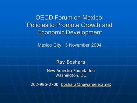 OECD Forum on Mexico: Policies to Promote Growth and Economic Development Mexico City 3 November 2004 Ray Boshara New America Foundation Washington, DC.