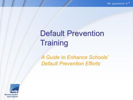Default Prevention Training A Guide to Enhance Schools’ Default Prevention Efforts.
