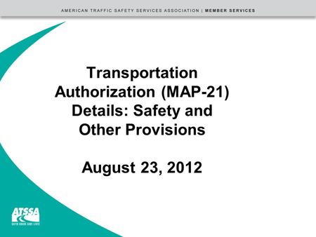 Transportation Authorization (MAP-21) Details: Safety and Other Provisions August 23, 2012.