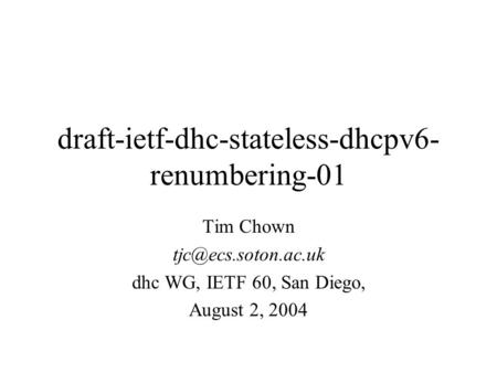 Draft-ietf-dhc-stateless-dhcpv6- renumbering-01 Tim Chown dhc WG, IETF 60, San Diego, August 2, 2004.
