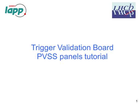 Trigger Validation Board PVSS panels tutorial 1. TVB components 2 FPGA controls :  FPGA HCAL hadron trigger  FPGA EPPI electron, photon, pi0, Global.