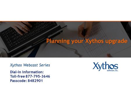 Planning your Xythos upgrade Xythos Webcast Series Dial-in Information: Toll-free 877-795-3646 Passcode: 8482901.