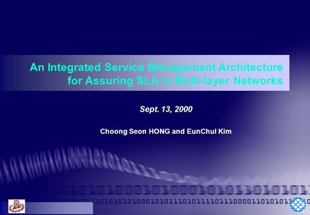 1 Sept. 13, 2000 Choong Seon HONG and EunChul Kim An Integrated Service Management Architecture for Assuring SLA in Multi-layer Networks.