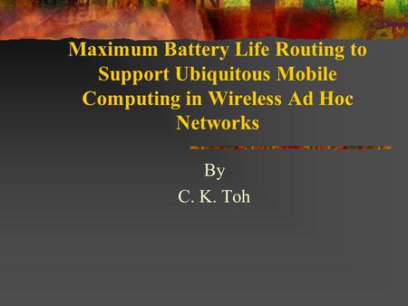 Maximum Battery Life Routing to Support Ubiquitous Mobile Computing in Wireless Ad Hoc Networks By C. K. Toh.