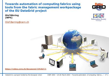 DataGrid is a project funded by the European Union CHEP 2003 – 24-28 March 2003 – Towards automation of computing fabrics... – n° 1 Towards automation.