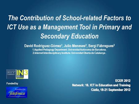 The Contribution of School-related Factors to ICT Use as a Management Tool in Primary and Secondary Education David Rodríguez-Gómez 1, Julio Meneses 2,