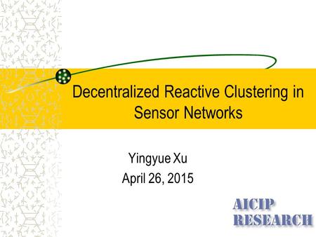 Decentralized Reactive Clustering in Sensor Networks Yingyue Xu April 26, 2015.