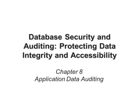 Database Security and Auditing: Protecting Data Integrity and Accessibility Chapter 8 Application Data Auditing.