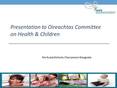 Ms Nuala Doherty Chairperson Designate Presentation to Oireachtas Committee on Health & Children.