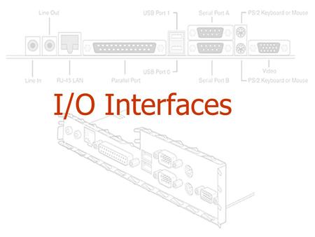 I/O Interfaces.