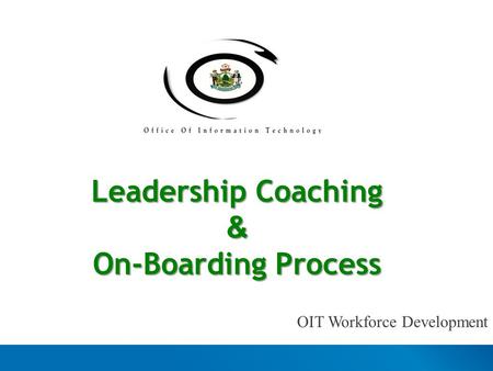 Leadership Coaching & On-Boarding Process OIT Workforce Development.