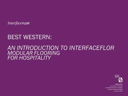 BEST WESTERN: AN INTRODUCTION TO INTERFACEFLOR MODULAR FLOORING FOR HOSPITALITY.