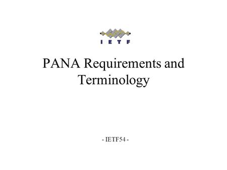 PANA Requirements and Terminology - IETF54 -. PANA WG, IETF 54, Requirements and Terminology draft-ietf-pana-requirements-02.txt Changes Comments/questions.