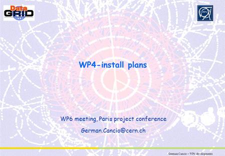 German Cancio – WP4 developments Partner Logo WP4-install plans WP6 meeting, Paris project conference