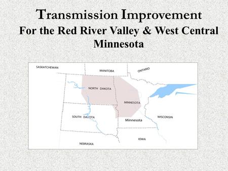 T ransmission I mprovement For the Red River Valley & West Central Minnesota.