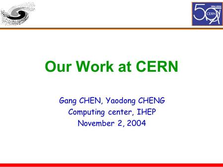 Our Work at CERN Gang CHEN, Yaodong CHENG Computing center, IHEP November 2, 2004.