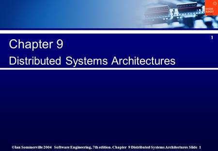 ©Ian Sommerville 2004Software Engineering, 7th edition. Chapter 9 Distributed Systems Architectures Slide 1 1 Chapter 9 Distributed Systems Architectures.