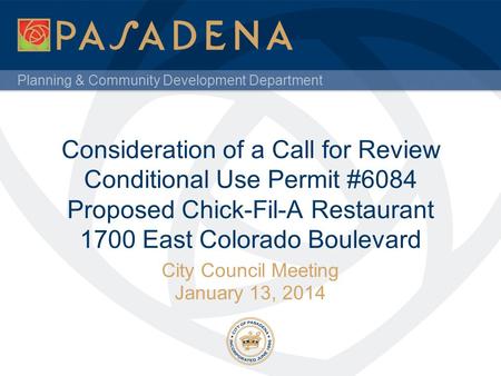 Planning & Community Development Department Consideration of a Call for Review Conditional Use Permit #6084 Proposed Chick-Fil-A Restaurant 1700 East Colorado.