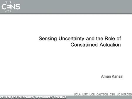 Sensing Uncertainty and the Role of Constrained Actuation Aman Kansal.