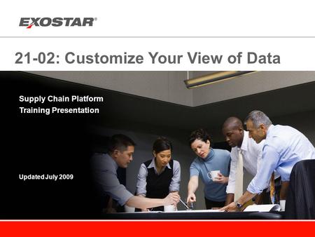 21-02: Customize Your View of Data Supply Chain Platform Training Presentation Updated July 2009.