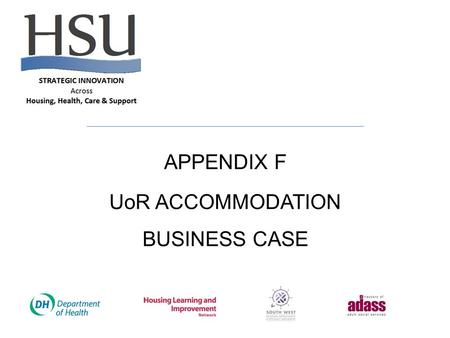 APPENDIX F UoR ACCOMMODATION BUSINESS CASE. Use of Resources Programme 03 Accommodation Business Case.