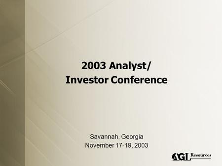 2003 Analyst/ Investor Conference Savannah, Georgia November 17-19, 2003.