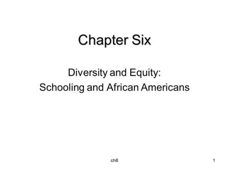 Ch61 Chapter Six Diversity and Equity: Schooling and African Americans.