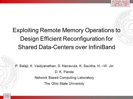 Exploiting Remote Memory Operations to Design Efficient Reconfiguration for Shared Data-Centers over InfiniBand P. Balaji, K. Vaidyanathan, S. Narravula,