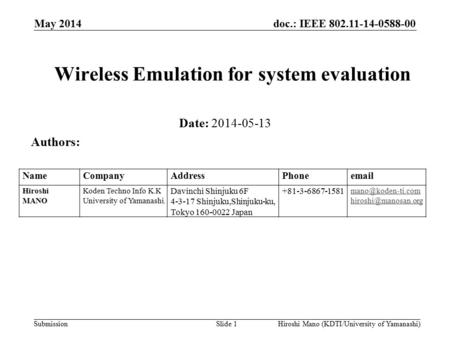 Doc.: IEEE 802.11-14-0588-00 Submission May 2014 Hiroshi Mano (KDTI/University of Yamanashi)Slide 1 Wireless Emulation for system evaluation Date: 2014-05-13.
