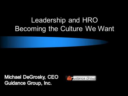 Leadership and HRO Becoming the Culture We Want.