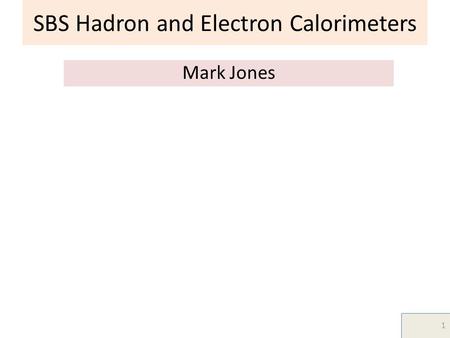 SBS Hadron and Electron Calorimeters Mark Jones 1 TexPoint fonts used in EMF. Read the TexPoint manual before you delete this box.: AAA A.