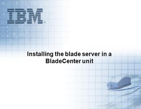5.3 Installing the blade server in a BladeCenter unit.