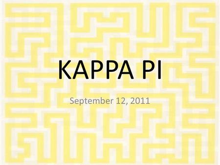 KAPPA PI September 12, 2011. BUSINESS Dues: By next meeting (September 26) – $35 new members – $20 returning members – $15 associate members.