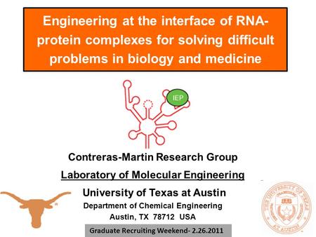 Engineering at the interface of RNA- protein complexes for solving difficult problems in biology and medicine Contreras-Martin Research Group Laboratory.