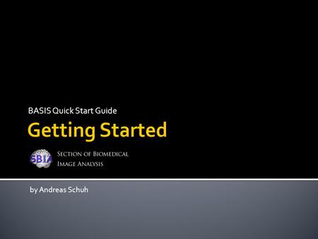 BASIS Quick Start Guide by Andreas Schuh.  Introduction  Installing BASIS  Creating a New Project  Installing Your Project  Adding Executables 