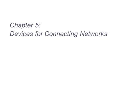 Chapter 5: Devices for Connecting Networks