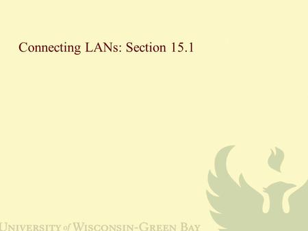 Connecting LANs: Section 15.1. 15.2 Figure 15.1 Five categories of connecting devices.