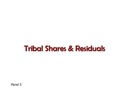 Tribal Shares & Residuals Panel 5. Definitions Tribal share means that portion of resources currently used by IHS to carryout the PSFAs to be contracted/compacted.