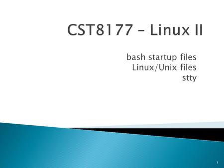 Bash startup files Linux/Unix files stty 1.  midterms  bash startup files  stty 2.