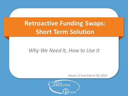 Retroactive Funding Swaps: Short Term Solution Why We Need It, How to Use It March 17 and March 20, 2015.
