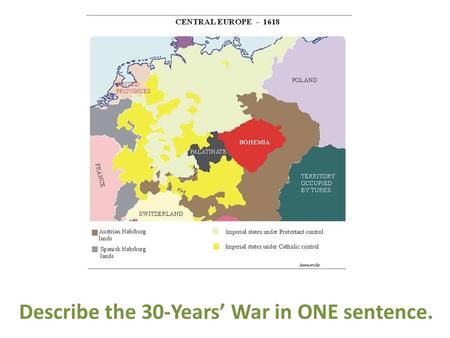 Describe the 30-Years’ War in ONE sentence.. What were the primary causes of the 30-Years’ War?