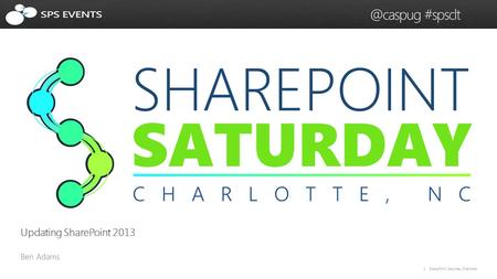 1 SharePoint Saturday #spsclt Updating SharePoint 2013.