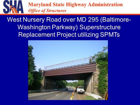 Maryland State Highway Administration Office of Structures Maryland State Highway Administration Office of Structures West Nursery Road over MD 295 (Baltimore-