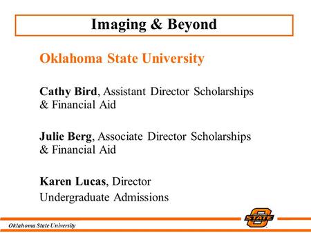 Oklahoma State University Imaging & Beyond Oklahoma State University Cathy Bird, Assistant Director Scholarships & Financial Aid Julie Berg, Associate.