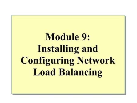 Module 9: Installing and Configuring Network Load Balancing