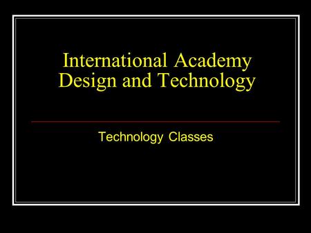 International Academy Design and Technology Technology Classes.