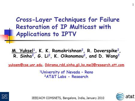 IEEE/ACM COMSNETS, Bangalore, India, January 2010 1 Cross-Layer Techniques for Failure Restoration of IP Multicast with Applications to IPTV M. Yuksel.
