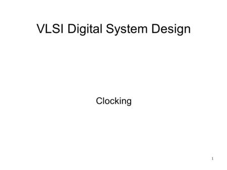 1 VLSI Digital System Design Clocking. 2 Clocked System Basic structure Q DlogicQ D clock.