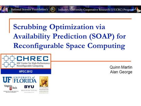 HPEC 2012 Scrubbing Optimization via Availability Prediction (SOAP) for Reconfigurable Space Computing Quinn Martin Alan George.