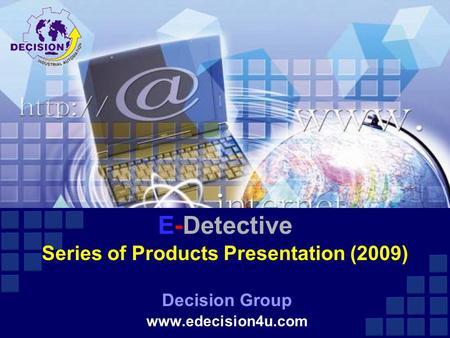 E-Detective Series of Products Presentation (2009) Decision Group www.edecision4u.com.
